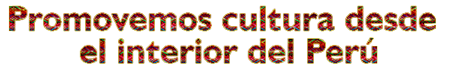 Promovemos cultura desde el interior del Per&uacute;